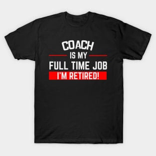 Coach Is My Full Time Job Typography Design T-Shirt